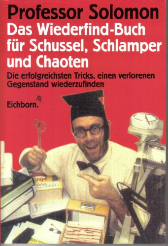 Das unentbehrliche Wiederfindbuch für Schussel, Schlamper und liebenswerte Chaoten. Die erfolgreichsten Tricks, einen verlorenen Gegenstand wiederzufinden