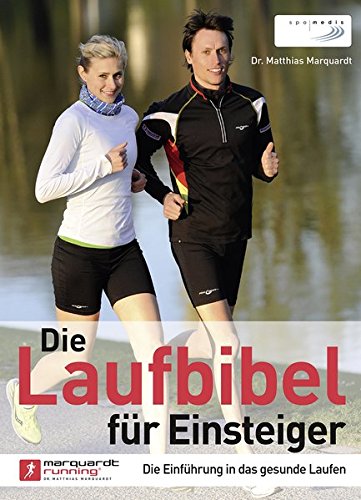 Die Laufbibel für Einsteiger: Die Einführung in das gesunde Laufen