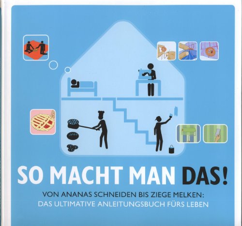 So macht man das! Von Ananas schneiden bis Ziege melken: Das ultimative Anleitungsbuch fürs Leben