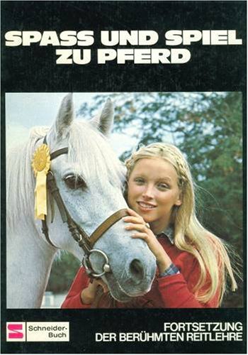 Spaß und Spiel zu Pferd: Fortsetzung der berühmten Reitlehre