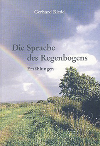 Die Sprache des Regenbogens: Erzählungen und ähnliche Texte (Schriftenreihe des Bundes der Niederländer)