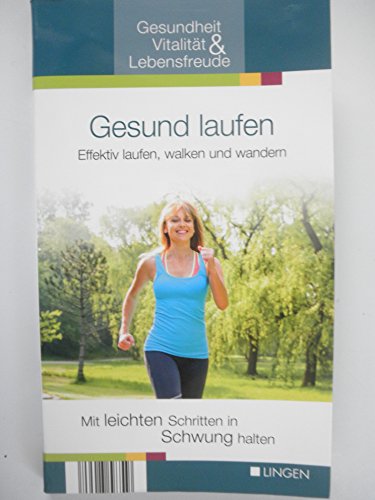 Gesund laufen. Effektiv laufen, walken und wandern. Mit leichten Schritten in Schwung halten