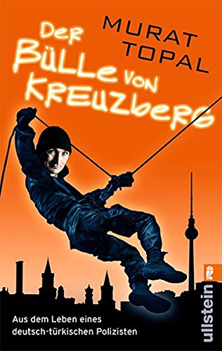 Der Bülle von Kreuzberg: Aus dem Leben eines deutsch-türkischen Polizisten