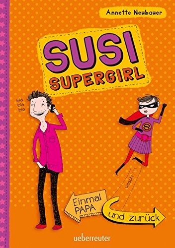 Einmal Papa und zurück: Susi Supergirl