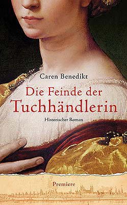 Die Feinde der Tuchhändlerin. Ein spannender historischer Kriminalroman voller Intrigen und Romantik.