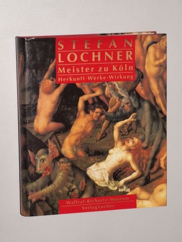 Stefan Lochner, Meister zu Köln. Herkunft, Werke, Wirkung: eine Ausstellung des Wallraf-Richartz-Museums Köln