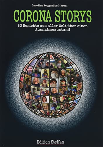 Corona Storys: 83 Berichte aus aller Welt über einen Ausnahmezustand