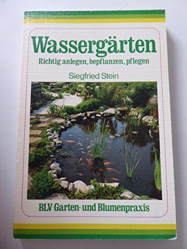 BLV Garten- und Blumenpraxis: Wassergärten. Richtig anlegen, bepflanzen, pflegen