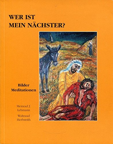 Wer ist mein Nächster. Leibliche und geistige Werke der Barmherzigkeit. Meditationen zu 14 ganzseitigen Abbildungen