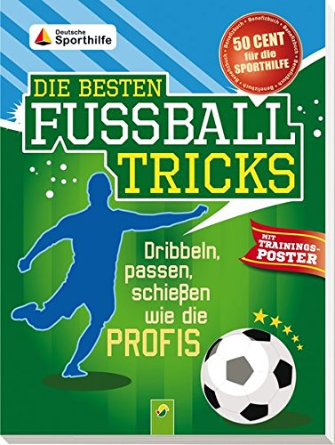 Die besten Fußballtricks - mit Trainingsposter: Dribbeln, passen, schießen wie die Profis