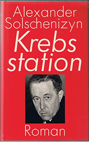 Krebsstation Roman / Alexander Solschenizin. Mit e. Vorw. von Heinrich Böll. [Aus d. Russ. von Christiane Auras u.a.]