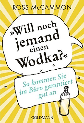 "Will noch jemand einen Wodka?": So kommen Sie im Büro garantiert gut an