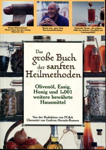Das große Buch der sanften Heilmethoden. Olivenöl, Essig, Honig un 1001 weitere bewährte Hausmittel.