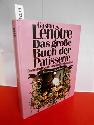 Das große Buch der Patisserie. Die besten Rezepte vom König der Feinbäcker