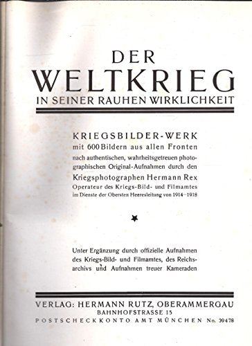 der Weltkrieg in seiner rauhen Wirklichkeit, Kriegsbilderwerk, 600 Bilder aus allen Fronten 1. Weltkrieg, III. Auflage, Rutz 1926, 583 Seiten, phantastische Bilder