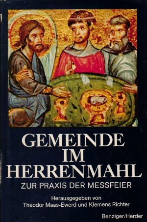 Gemeinde im Herrenmahl - Zur Praxis der Messfeier - Pastoralliturgische Reihe in Verbindung mit der Zeitschrift "Gottesdienst" - Herausgegeben von den Liturgischen Instituten Salzburg, Trier und Zürich