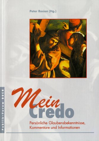 Mein Credo - Persönliche Glaubensbekenntnisse, Kommentare und Informationen: Bd. 1