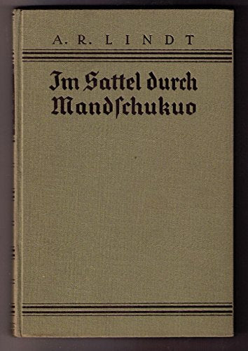 Im Sattel durch Mandschukuo. Als Sonderberichterstatter bei Generälen und Räubern.