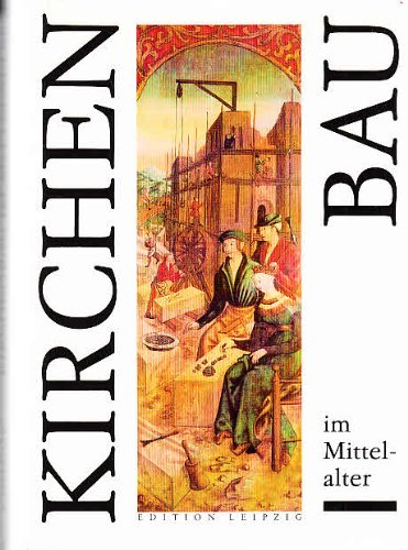 Kirchenbau im Mittelalter. Bauplanung und Bauausführung