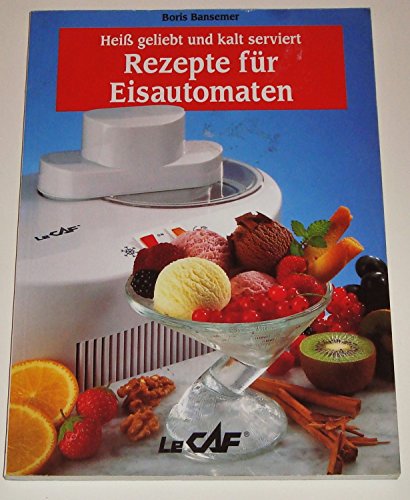 Rezepte für Eisautomaten: Heiß geliebt und kalt serviert