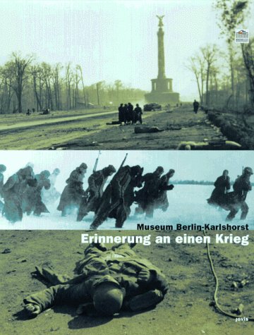 Museum Berlin-Karlshorst. Erinnerung an einen Krieg.: Eine politisch-historische Dokumentation