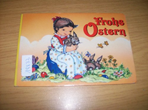 FROHE OSTERN- Bilderbuch mit Text. 1993 Schwager & Steinlein GmbH Fürth- Druck: Seebald Sachsendruck in Plauen . EAN 4007148503581 - Pappband (4 Blatt)