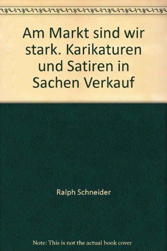 Am Markt sind wir stark. Karikaturen und Satiren in Sachen Verkauf