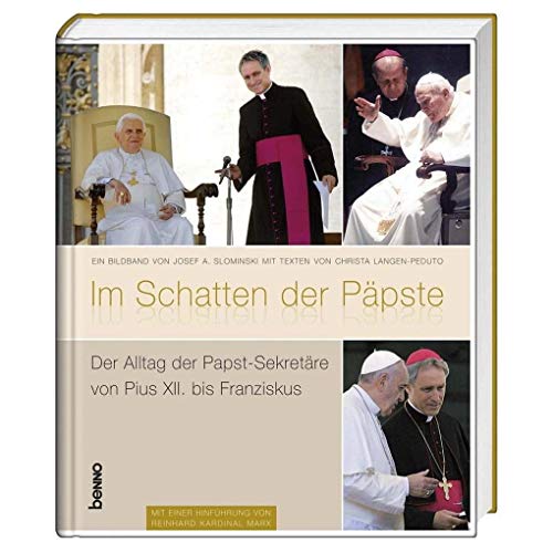 Im Schatten der Päpste: Der Alltag der Papst-Sekretäre von Pius XII. bis Franziskus