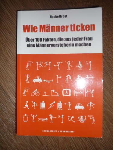 Wie Männer ticken: 100 Fakten, die aus jeder Frau eine Männer-Versteherin machen