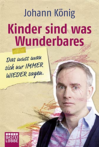 Kinder sind was Wunderbares: Das muss man sich nur Immer Wieder sagen