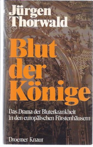 Blut der Könige. Das Drama der Bluterkrankheit in den europäischen Fürstenhäusern.