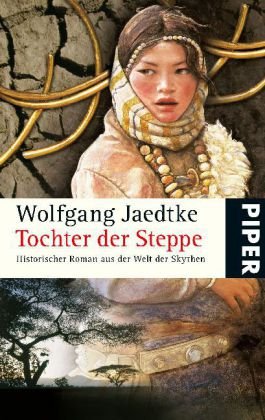 Tochter der Steppe: Historischer Roman aus der Welt der Skythen: Historischer Roman aus der Welt der Skythen. Originalausgabe