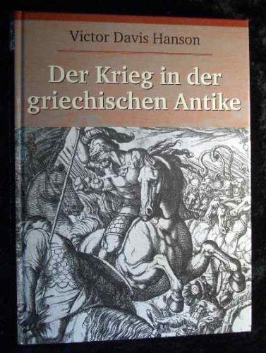 Der Krieg in der griechischen Antike. Victor Davis Hanson. Aus dem Engl. von Kerstin Braun