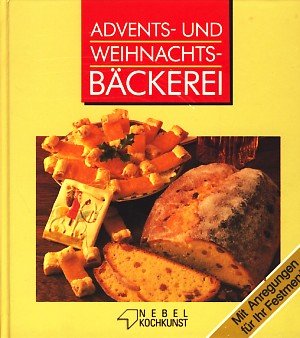 Advents- und Weihnachts-Bäckerei : Die schönsten Rezepte für Plätzchen, Stollen und Torten ;