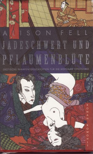 Jadeschwert und Pflaumenblüte: Erotische Paraventgeschichten für die Hofdame Onogoro. Roman