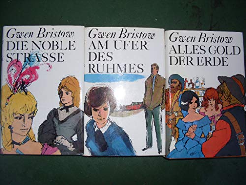 3 x Gwen Bristow: Die noble Strasse, am Ufer des Ruhms, alles Gold der Erde, 70ger Jahre