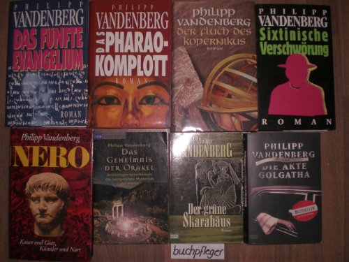 Die Akte Colgata. Das Geheimnis der Orakel. Der grüne Skarabäus. Sixtinische Verschwörung. Nero. Das fünfte Evangelium. Das Pharaokomplott. Der Fluch des Kopernikus. 8 Bücher von Philipp Vandenberg!