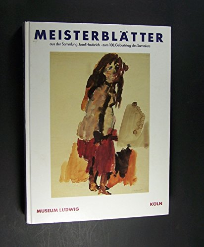 Meisterblätter aus der Sammlung Josef Haubrich. ... zum 100. Geburtstag. [Anlässlich der Ausstellung im Museum Ludwig 21. April - 2. Juli 1989). Herausgegeben von Alfred M. Fischer.