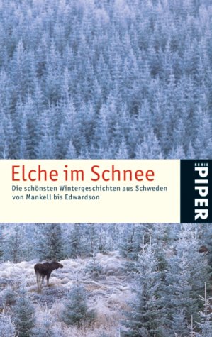 Elche im Schnee: Die schönsten Wintergeschichten aus Schweden von Mankell bis Edwardson