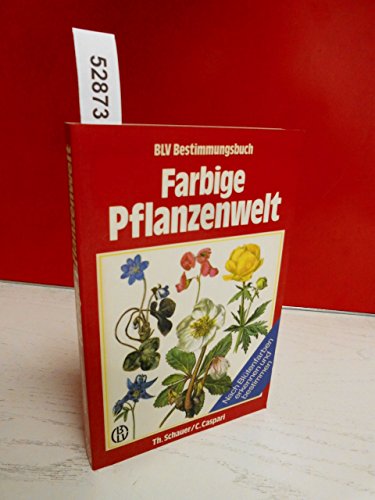 Farbige Pflanzenwelt. Nach Blütenfarben erkennen und bestimmen