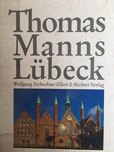 Thomas Manns Lübeck .von Wolfgang Tschechne .