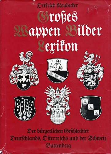 Großes Wappen-Bilder-Lexikon der bürgerlichen Geschlechter Deutschlands, Österreichs und der Schweiz von Ottfried Neubecker (Juni 1997) Gebundene Ausgabe