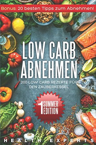 Low Carb Abnehmen:: 200 Low Carb Rezepte für den Zauberkessel