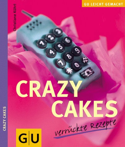 Crazy cakes : verrückte Rezepte.