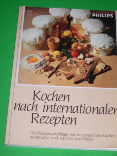 Kochen nach internationalen Rezepten. 120 Rezeptvorschläge aus europäischen Küchen ausgewählt und erprobt