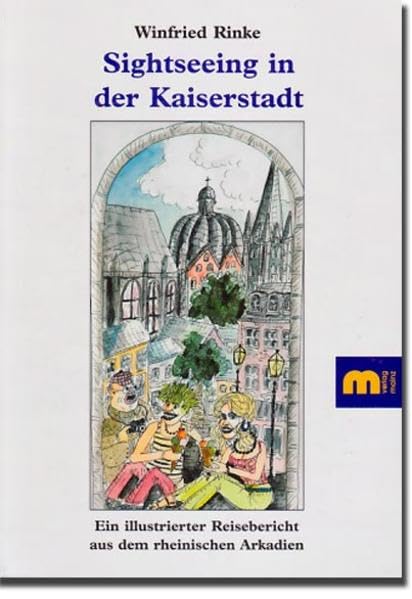 Sightseeing in der Kaiserstadt. Ein illustrierter Reisebericht aus dem rheinischen Arkadien