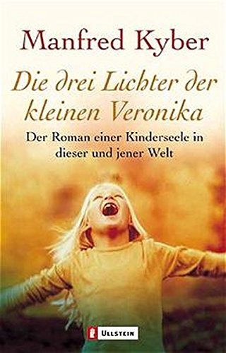 Die drei Lichter der kleinen Veronika: Der Roman einer Kinderseele in dieser und jener Welt (Ullstein Taschenbuch)