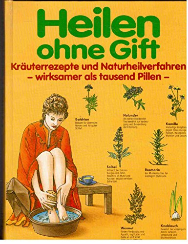 Robert Vogg: Heilen ohne Gift - Kräuterrezepte und Naturheilverfahren - wirksamer als tausend Pillen -