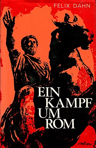 Ein Kampf um Rom : Roman. Felix Dahn. [Zeitgemäß bearb. von Eduard Kaiser]
