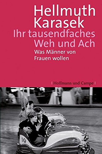 Ihr tausendfaches Weh und Ach: Was Männer von Frauen wollen